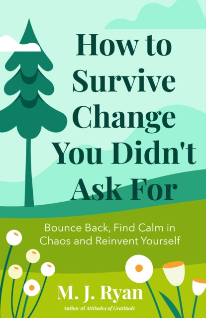 Book cover of: How to Survive Change You Didn't Ask for. By: M. J. Ryan