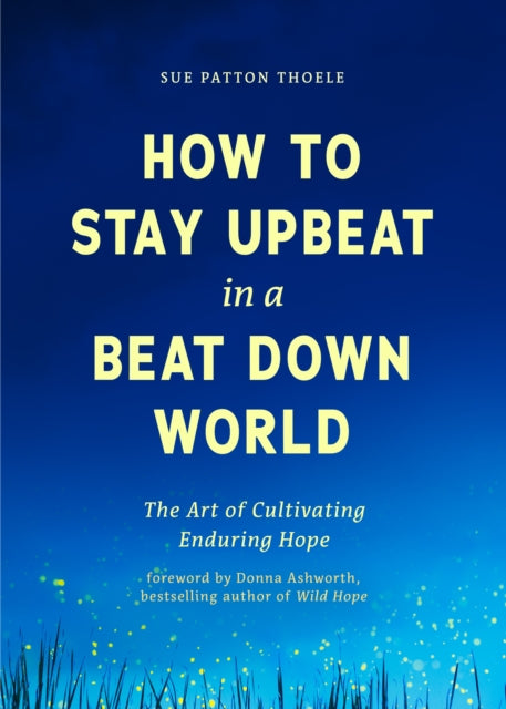 Book cover of: How to Stay Upbeat in a Beat Down World. By: Sue Patton Thoele