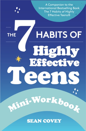 7 Habits of Highly Effective Teens, Mini-Workbook (Self Help Workbook for Teens, Ages 12-17)