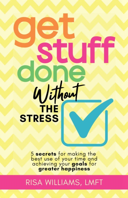 Book cover of: Get Stuff Done Without the Stress