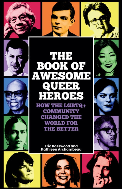 Book of Awesome Queer Heroes, How the LGBTQ+ Community Changed the World for the Better 9781684816897 Eric Rosswood