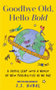 Book cover of: Goodbye Old, Hello Bold