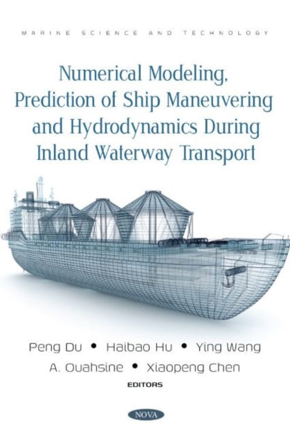 Book cover of: Numerical Modeling, Prediction of Ship Maneuvering and Hydrodynamics during Inland Waterway Transport. By: Peng Du
