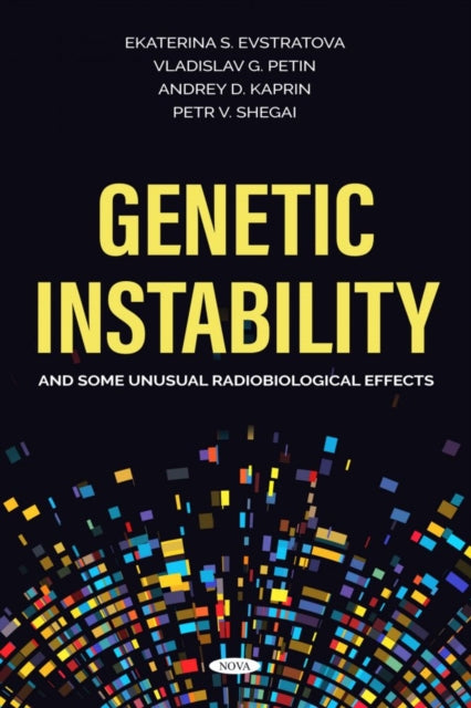 Book cover of: Genetic Instability and Some Unusual Radiobiological Effects. By: Ekaterina S. Evstratova