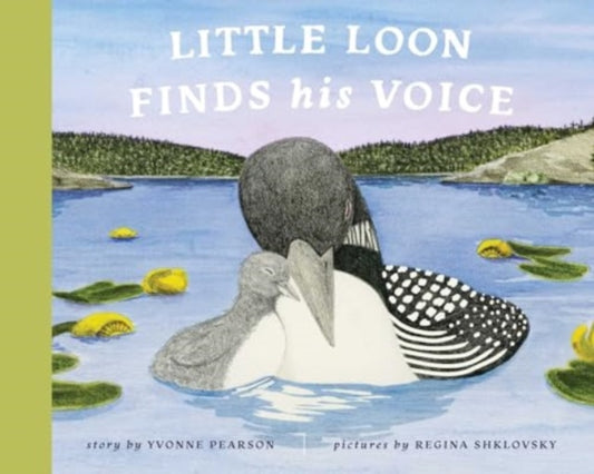 Book cover of: Little Loon Finds His Voice. By: Yvonne Pearson