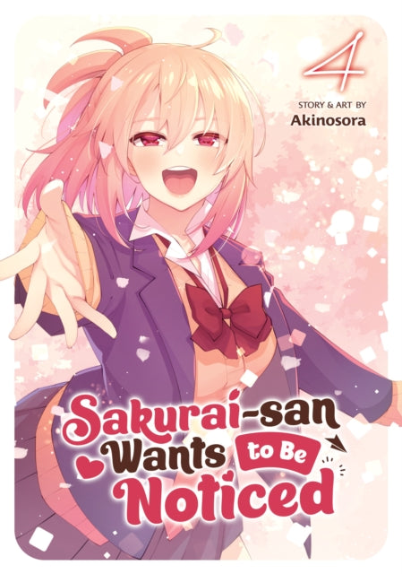 Book cover of: Sakurai-san Wants to Be Noticed Vol. 4. By: Sora Akino