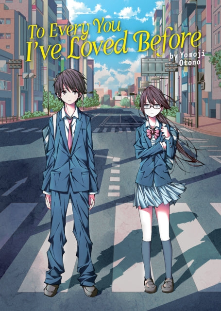 Book cover of: To Every You I've Loved Before (Light Novel). By: Yomoji Otono