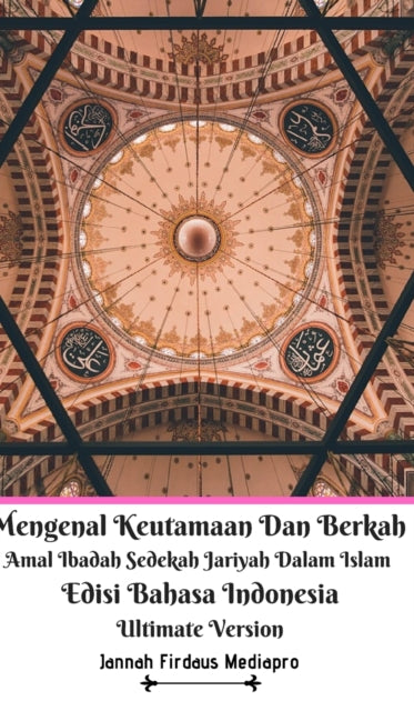 Book cover of: Mengenal Keutamaan Dan Berkah Amal Ibadah Sedekah Jariyah Dalam Islam Edisi Bahasa Indonesia Ultimate Version. By: Jannah Firdaus Mediapro
