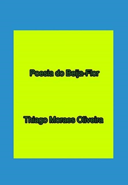 Book cover of: Poesia do Beija-Flor. By: Thiago Moraes Oliveira