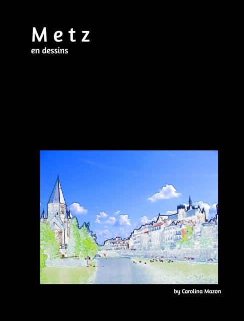 Book cover of: Metz en dessins 20x25. By: Carolina Mazon
