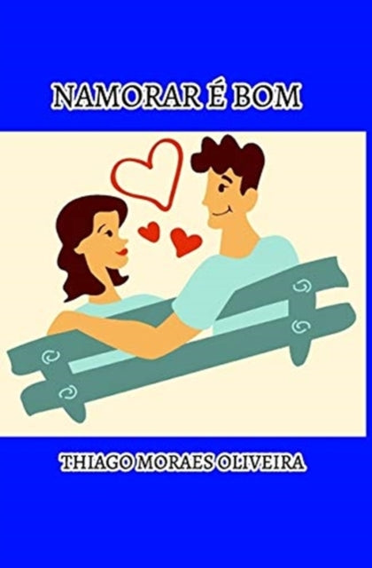 Book cover of: Namorar e Bom. By: Thiago Moraes Oliveira