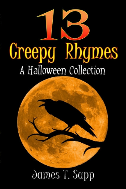 Book cover of: 13 Creepy Rhymes. By: James T. Sapp