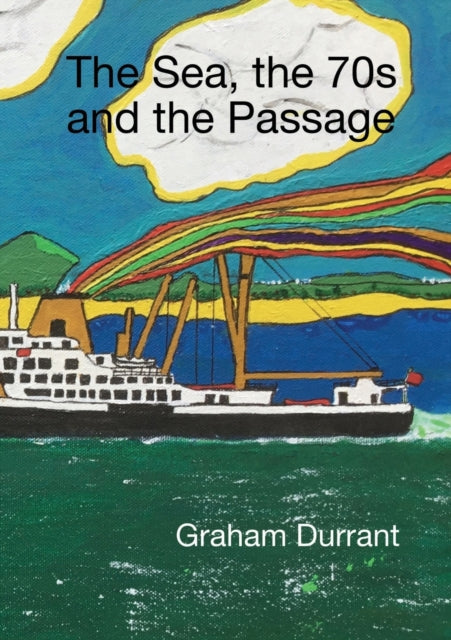 Book cover of: Sea the S70s and the Passage. By: Graham Durrant