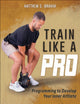 Book cover of: Train Like a Pro. By: Matt Ibrahim