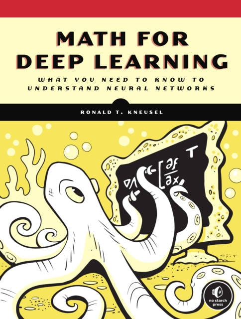 Book cover of: Math for Deep Learning. By: Ronald T. Kneusel