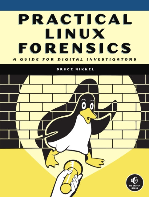 Book cover of: Practical Linux Forensics. By: Bruce Nikkel