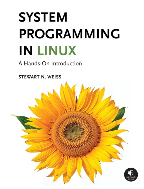 System Programming in Linux, A Hands-On Introduction 9781718503564 Stewart Weiss