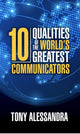 Book cover of: Ten Qualities of the World's Greatest Communicators. By: Tony Alessandra