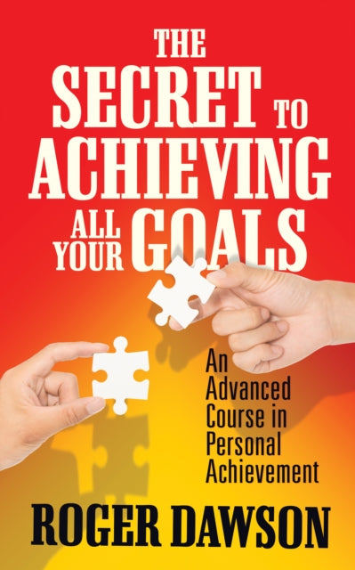Book cover of: Secret to Achieving All Your Goals. By: Roger Dawson