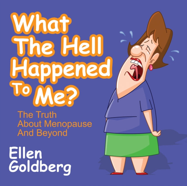 Book cover of: What The Hell Happened to Me?: The Truth About Menopause and Beyond. By: Ellen Goldberg