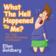 Book cover of: What The Hell Happened to Me?: The Truth About Menopause and Beyond. By: Ellen Goldberg