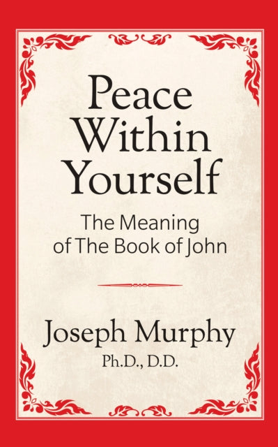 Book cover of: Peace Within Yourself: The Meaning of the Book of John. By: Joseph Murphy