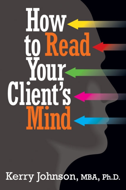 Book cover of: How to Read Your Client's Mind. By: Kerry Johnson