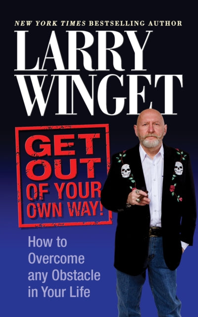 Book cover of: Get Out of Your Own Way. By: Larry Winget