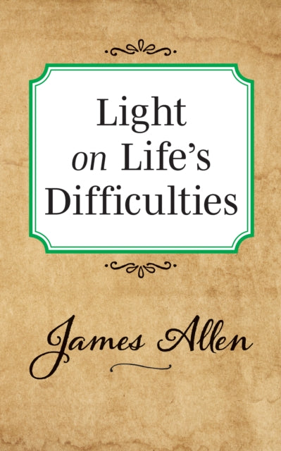 Book cover of: Light on Life's Difficulties. By: James Allen