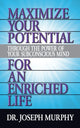 Book cover of: Maximize Your Potential Through the Power of Your Subconscious Mind for An Enriched Life. By: Joseph Murphy