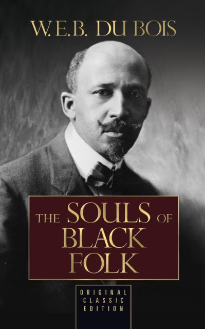Book cover of: Souls of Black Folk (Original Classic Edition). By: W. E. B. Du Bois