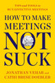 Book cover of: How to Make Meetings Not Suck. By: Jonathan Vehar
