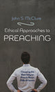 Book cover of: Ethical Approaches to Preaching. By: John S. McClure
