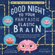 Book cover of: Good Night to Your Fantastic Elastic Brain. By: JoAnn Deak