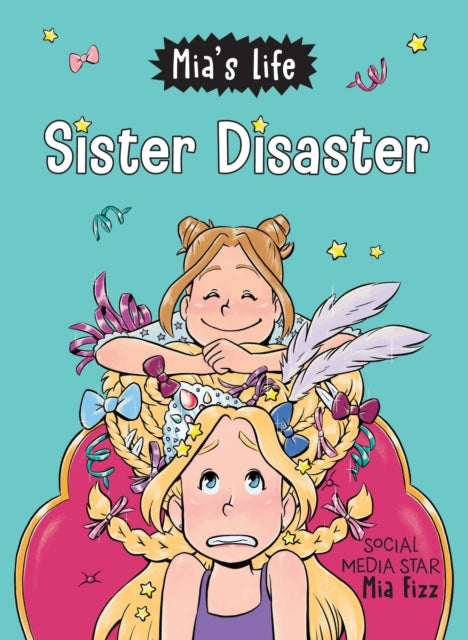 Book cover of: Mia's Life: Sister Disaster!. By: Mia Fizz