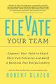 Book cover of: Elevate Your Team. By: Robert Glazer