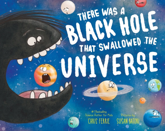 Book cover of: There Was a Black Hole that Swallowed the Universe. By: Chris Ferrie