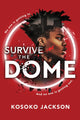 Book cover of: Survive the Dome. By: Kosoko Jackson