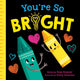 Book cover of: You're So Bright. By: Rose Rossner
