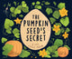 Book cover of: Pumpkin Seed's Secret. By: Hannah Barnaby