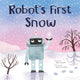 Robot's First Snow 9781728279992 Billy Sharff