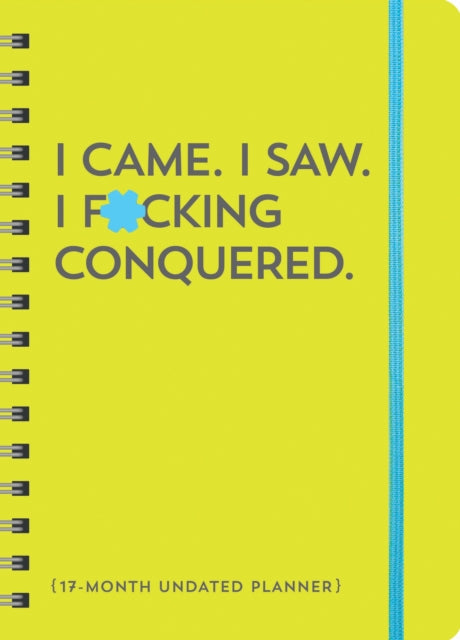 Book cover of: I Came. I Saw. I F*cking Conquered. Undated Planner