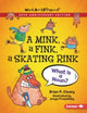 Book cover of: Mink, a Fink, a Skating Rink, 20th Anniversary Edition. By: Brian P. Cleary