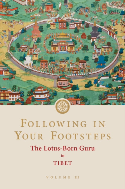 Book cover of: Following in Your Footsteps, Volume III: The Lotus-Born Guru in Tibet. By: Guru Padmasambhava