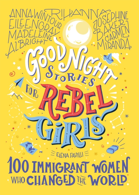 Good Night Stories for Rebel Girls: 100 Immigrant Women Who Changed the World 9781733329293 Elena Favilli
