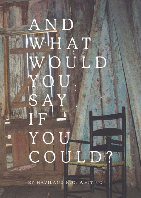Book cover of: And What Would You Say If You Could?. By: Haviland N. G. Whiting