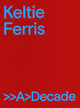 Book cover of: Keltie Ferris: >>A>Decade. By: Keltie Ferris