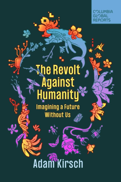 Book cover of: Revolt Against Humanity. By: Adam Kirsch