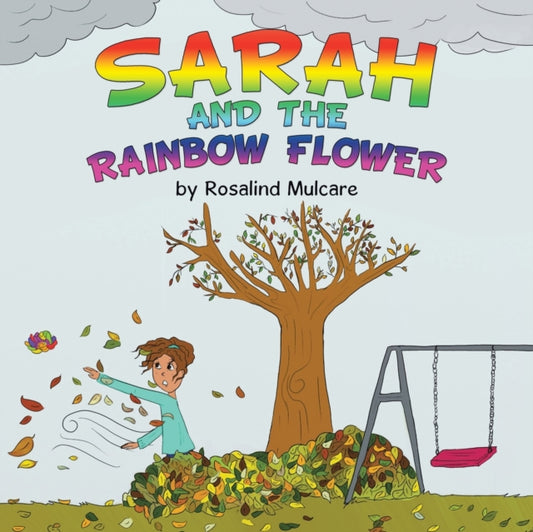 Book cover of: Sarah and the Rainbow Flower. By: Rosalind Mulcare