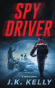 Book cover of: Spy Driver. By: J. K. Kelly